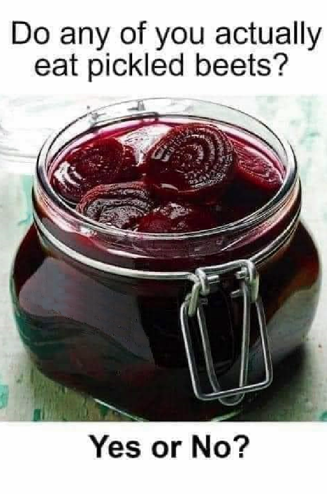 Do any of you actually eat pickled beets?